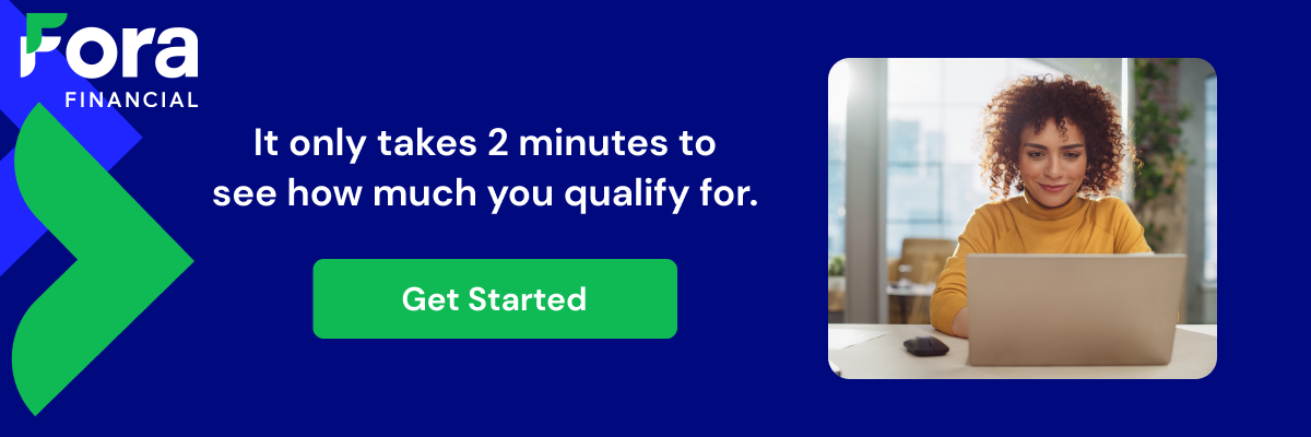 It only takes 2 minutes to see how much you qualify for. Get Started.